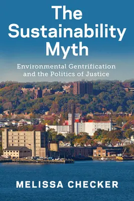 Der Mythos Nachhaltigkeit: Umweltgentrifizierung und die Politik der Gerechtigkeit - The Sustainability Myth: Environmental Gentrification and the Politics of Justice