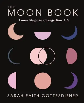 Das Mondbuch: Mondmagie, die Ihr Leben verändert - The Moon Book: Lunar Magic to Change Your Life