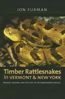 Holzklapperschlangen in Vermont und New York: Biologie, Geschichte und das Schicksal einer vom Aussterben bedrohten Tierart - Timber Rattlesnakes in Vermont & New York: Biology, History, and the Fate of an Endangered Species