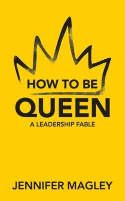 Wie man Königin wird: Eine Fabel über Führungsqualitäten - How to Be Queen: A Leadership Fable