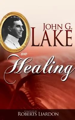 John G. Lake über Heilung - John G. Lake on Healing