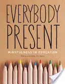 Alle sind anwesend: Achtsamkeit in der Erziehung - Everybody Present: Mindfulness in Education