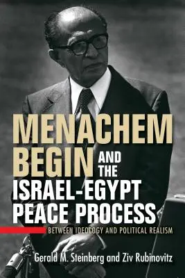 Menachem Begin und der israelisch-ägyptische Friedensprozess: Zwischen Ideologie und politischem Realismus - Menachem Begin and the Israel-Egypt Peace Process: Between Ideology and Political Realism