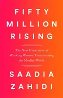 Fünfzig Millionen erheben sich: Die neue Generation berufstätiger Frauen, die die muslimische Welt verändert - Fifty Million Rising: The New Generation of Working Women Transforming the Muslim World