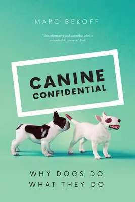 Vertrauliches über Hunde: Warum Hunde tun, was sie tun - Canine Confidential: Why Dogs Do What They Do