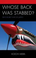 Wem wurde in den Rücken gestochen? FDRs geheimer Krieg gegen Japan - Whose Back was Stabbed?: FDR's Secret War on Japan