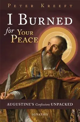 Ich brannte für deinen Frieden: Augustinus' Bekenntnisse ausgepackt - I Burned for Your Peace: Augustine's Confessions Unpacked