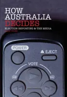 Wie Australien sich entscheidet: Wahlberichterstattung und die Medien - How Australia Decides: Election Reporting and the Media