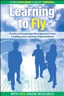 Fliegen lernen: Praktisches Wissensmanagement von einigen der weltweit führenden lernenden Organisationen - Learning to Fly: Practical Knowledge Management from Some of the World's Leading Learning Organizations