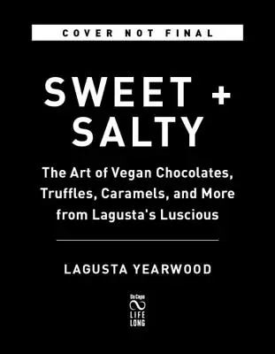 Süß + salzig: Die Kunst der veganen Pralinen, Trüffel, Karamellen und mehr von Lagusta's Luscious - Sweet + Salty: The Art of Vegan Chocolates, Truffles, Caramels, and More from Lagusta's Luscious