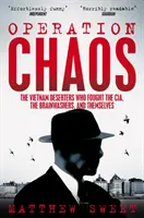 Operation Chaos - Die Vietnam-Deserteure, die die CIA, die Gehirnwäscher und sich selbst bekämpften - Operation Chaos - The Vietnam Deserters Who Fought the CIA, the Brainwashers, and Themselves