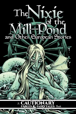 Das Nixie vom Mühlenteich und andere europäische Geschichten - The Nixie of the Mill-Pond and Other European Stories