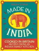 Made in India - 130 einfache, frische und schmackhafte Rezepte aus einer indischen Familie - Made in India - 130 Simple, Fresh and Flavourful Recipes from One Indian Family