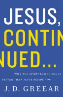 Jesus, Fortsetzung...: Warum der Geist in Ihnen besser ist als Jesus neben Ihnen - Jesus, Continued...: Why the Spirit Inside You Is Better Than Jesus Beside You