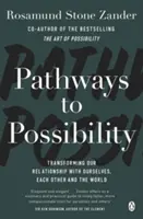 Pathways to Possibility - Verändern Sie Ihre Lebenseinstellung mit dem Bestsellerautor von The Art of Possibility - Pathways to Possibility - Transform your outlook on life with the bestselling author of The Art of Possibility