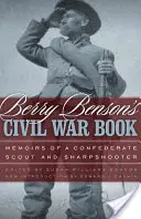 Berry Benson's Civil War Book: Memoiren eines konföderierten Spähers und Scharfschützen - Berry Benson's Civil War Book: Memoirs of a Confederate Scout and Sharpshooter