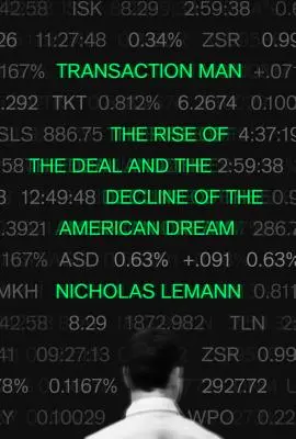 Transaction Man: Der Aufstieg des Deals und der Niedergang des amerikanischen Traums - Transaction Man: The Rise of the Deal and the Decline of the American Dream