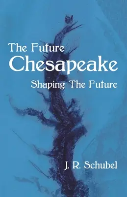 Die Zukunft Chesapeake: Die Zukunft gestalten - The Future Chesapeake: Shaping the Future