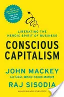 Bewusster Kapitalismus: Die Befreiung des heroischen Geistes der Wirtschaft - Conscious Capitalism: Liberating the Heroic Spirit of Business