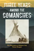 Drei Jahre unter den Comanchen: Die Erzählung von Nelson Lee, Texas Ranger - Three Years Among the Comanches: The Narrative of Nelson Lee, Texas Ranger