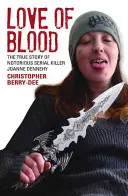 Die Liebe zum Blut: Die wahre Geschichte der berüchtigten Serienmörderin Joanne Dennehy - Love of Blood: The True Story of Notorious Serial Killer Joanne Dennehy