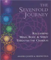 Die siebenfache Reise: Die Rückgewinnung von Geist, Körper und Seele durch die Chakren - The Sevenfold Journey: Reclaiming Mind, Body and Spirit Through the Chakras