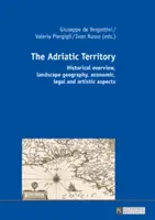 Das adriatische Territorium: Historischer Überblick, landschaftsgeographische, wirtschaftliche, rechtliche und künstlerische Aspekte - The Adriatic Territory: Historical Overview, Landscape Geography, Economic, Legal and Artistic Aspects
