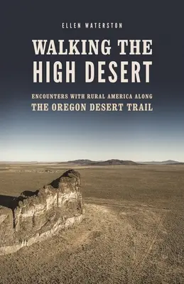 Wandern in der Hohen Wüste: Begegnungen mit dem ländlichen Amerika entlang des Oregon Desert Trail - Walking the High Desert: Encounters with Rural America Along the Oregon Desert Trail