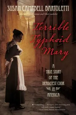 Schreckliche Typhus-Maria: Eine wahre Geschichte über die tödlichste Köchin Amerikas - Terrible Typhoid Mary: A True Story of the Deadliest Cook in America