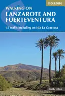 Wandern auf Lanzarote und Fuerteventura: 45 Wanderungen, darunter auf der Isla La Grciosa - Walking on Lanzarote and Fuerteventura: 45 Walks Including on Isla La Grciosa