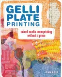 Gelli-Platten-Druck: Mixed-Media-Monoprinting ohne Presse - Gelli Plate Printing: Mixed-Media Monoprinting Without a Press