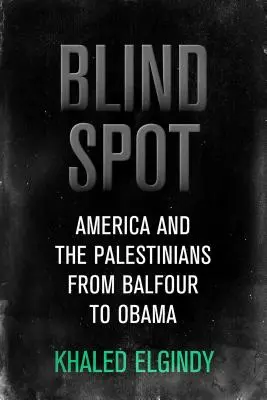 Blinder Fleck - Amerika und die Palästinenser, von Balfour bis Trump - Blind Spot - America and the Palestinians, from Balfour to Trump