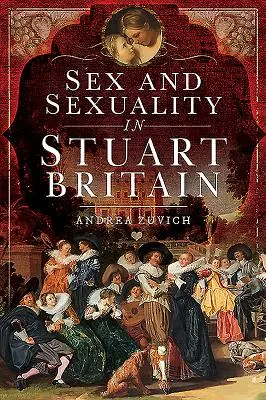 Sex und Sexualität im Großbritannien der Stuartzeit - Sex and Sexuality in Stuart Britain