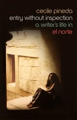 Einreise ohne Inspektion: Das Leben eines Schriftstellers in El Norte - Entry Without Inspection: A Writer's Life in El Norte