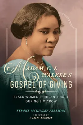 Madam C. J. Walkers Evangelium des Gebens: Philanthropie schwarzer Frauen während Jim Crow - Madam C. J. Walker's Gospel of Giving: Black Women's Philanthropy during Jim Crow