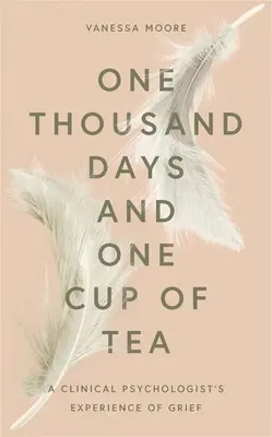 Tausend Tage und eine Tasse Tee: Die Erfahrungen einer klinischen Psychologin mit der Trauer - One Thousand Days and One Cup of Tea: A Clinical Psychologist's Experience of Grief