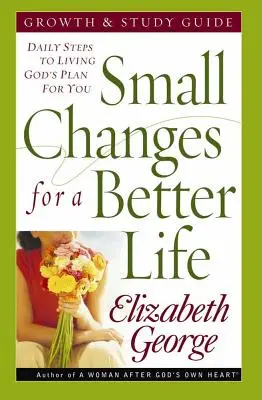 Kleine Veränderungen für ein besseres Leben: Tägliche Schritte, um Gottes Plan für dich zu leben - Small Changes for a Better Life: Daily Steps to Living God's Plan for You