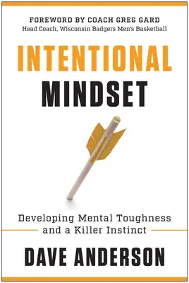 Gezielte Denkweise: Mentale Stärke und einen Killerinstinkt entwickeln - Intentional Mindset: Developing Mental Toughness and a Killer Instinct