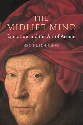 Der Midlife Mind: Literatur und die Kunst des Alterns - The Midlife Mind: Literature and the Art of Aging