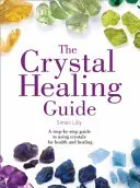 Crystal Healing Guide - Eine schrittweise Anleitung zur Verwendung von Kristallen für Gesundheit und Heilung - Crystal Healing Guide - A Step-by-Step Guide to Using Crystals for Health and Healing