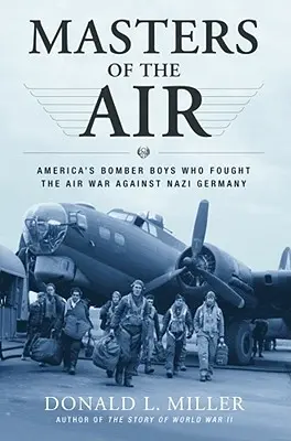 Meister der Lüfte: Amerikas Bomberjungs, die den Luftkrieg gegen Nazi-Deutschland kämpften - Masters of the Air: America's Bomber Boys Who Fought the Air War Against Nazi Germany