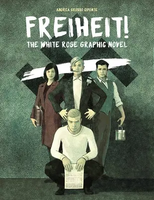 Freiheit!: Die Weiße Rose Graphic Novel - Freiheit!: The White Rose Graphic Novel