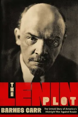 Das Lenin-Komplott: Die unbekannte Geschichte von Amerikas Krieg gegen Russland - The Lenin Plot: The Unknown Story of America's War Against Russia