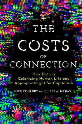 Die Kosten der Verbindung: Wie Daten das menschliche Leben kolonisieren und es für den Kapitalismus vereinnahmen - The Costs of Connection: How Data Is Colonizing Human Life and Appropriating It for Capitalism