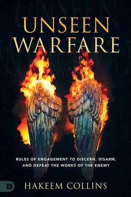 Unsichtbare Kriegsführung: Einsatzregeln, um die Werke des Feindes zu erkennen, zu entwaffnen und zu besiegen - Unseen Warfare: Rules of Engagement to Discern, Disarm, and Defeat the Works of the Enemy