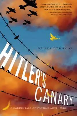 Hitlers Kanarienvogel: Eine waghalsige Geschichte von Abenteuern in Kriegszeiten - Hitler's Canary: A Daring Tale of Wartime Adventure