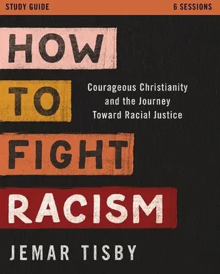 Studienführer „Wie man Rassismus bekämpft“: Mutiges Christentum und die Reise zu rassischer Gerechtigkeit - How to Fight Racism Study Guide: Courageous Christianity and the Journey Toward Racial Justice