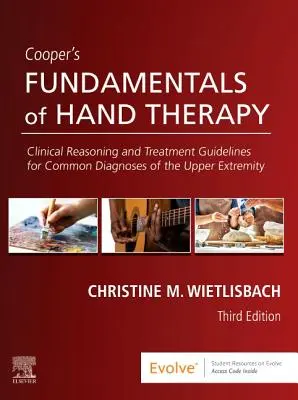 Cooper's Fundamentals of Hand Therapy - Clinical Reasoning and Treatment Guidelines for Common Diagnoses of the Upper Extremity