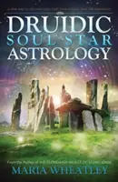 Druidische Seelenstern-Astrologie: Ein neuer Weg, Ihre vergangenen Leben zu entdecken, ohne Rückführungen in die Vergangenheit - Druidic Soul Star Astrology: A New Way to Discover Your Past Lives Without Past-Life Regressions