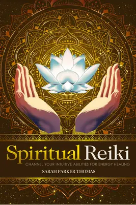 Spirituelles Reiki: Kanalisieren Sie Ihre intuitiven Fähigkeiten zur Energieheilung - Spiritual Reiki: Channel Your Intuitive Abilities for Energy Healing